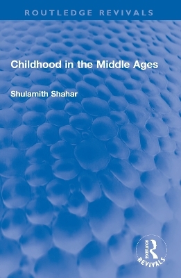 Childhood in the Middle Ages - Shulamith Shahar