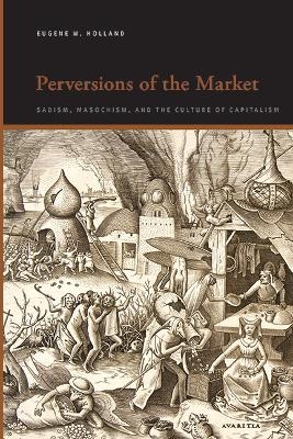 Perversions of the Market - Eugene W. Holland