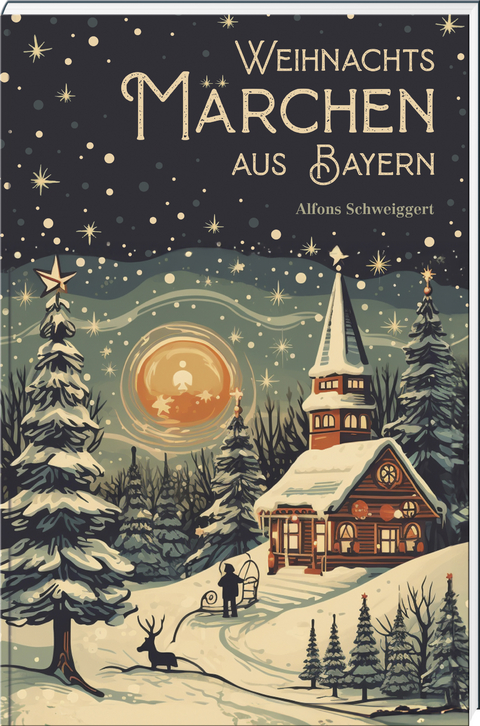 Weihnachtsmärchen aus Bayern - Alfons Schweiggert