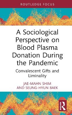 A Sociological Perspective on Blood Plasma Donation During the Pandemic - Jae-Mahn Shim, Seung-Hyun Baek