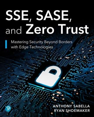 SSE, SASE, and Zero Trust - Anthony Sabella, Ryan Shoemaker
