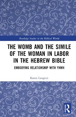 The Womb and the Simile of the Woman in Labor in the Hebrew Bible - Karen Langton