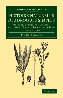 Histoire naturelle des drogues simples 4 Volume Set - Nicolas Jean-Baptiste Gaston Guibourt