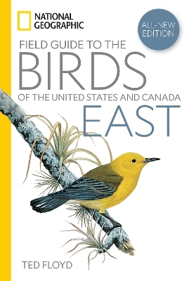 National Geographic Field Guide to the Birds of the United States and Canada—East, 2nd Edition - Ted Floyd