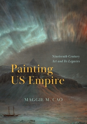 Painting US Empire - Maggie M. Cao