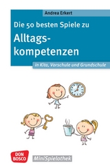 Die 50 besten Spiele zu Alltagskompetenzen in Kita, Vorschule und Grundschule - Andrea Erkert