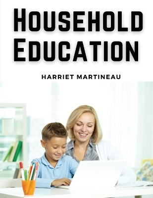 Household Education -  Harriet Martineau