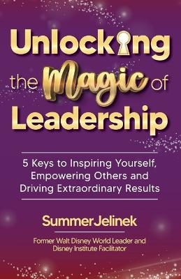 Unlocking the Magic of Leadership - Summer Jelinek