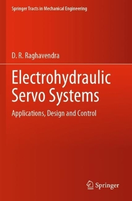 Electrohydraulic Servo Systems - D. R. Raghavendra