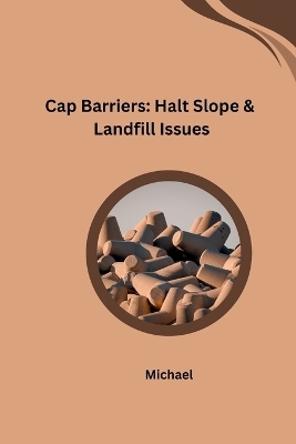 Cap Barriers: Halt Slope & Landfill Issues -  Michael