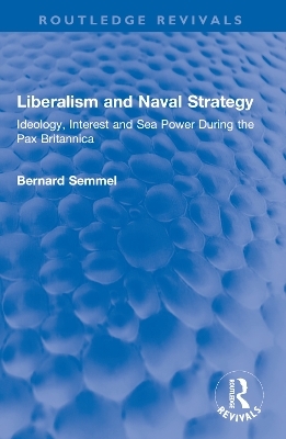 Liberalism and Naval Strategy - Bernard Semmel