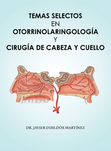 Temas Selectos En Otorrinolaringología Y Cirugía De Cabeza Y Cuello - Javier Dibildox Martínez