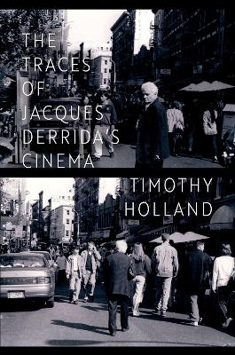 The Traces of Jacques Derrida's Cinema - Timothy Holland