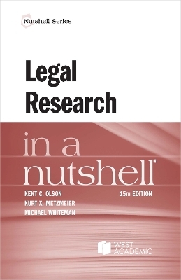 Legal Research in a Nutshell - Kent C. Olson, Kurt X. Metzmeier, Michael Whiteman