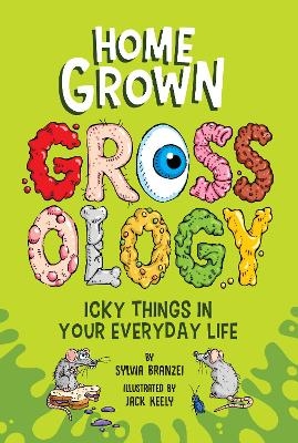 Homegrown Grossology - Sylvia Branzei