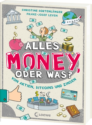 Alles Money, oder was? - Von Aktien, Bitcoins und Zinsen - Christine Bortenlänger; Franz-Josef Leven
