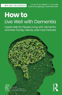 How to Live Well with Dementia - Anthea Innes, Megan E. O’Connell, Carmel Geoghegan, Phyllis Fehr