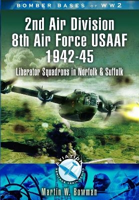 2nd Air Division 8th Air Force USAAF 1942-45 - Martin Bowman