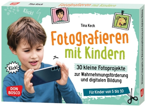 Fotografieren mit Kindern. 30 kleine Fotoprojekte zur Wahrnehmungsförderung und digitalen Bildung - Tina Keck