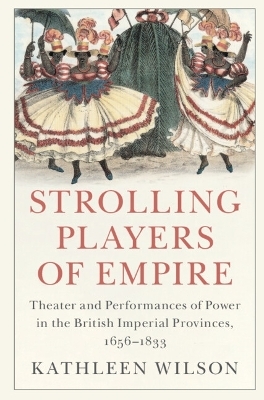 Strolling Players of Empire - Kathleen Wilson