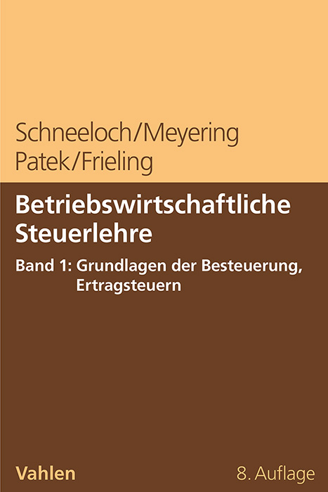 Betriebswirtschaftliche Steuerlehre Band 1: Grundlagen der Besteuerung, Ertragsteuern - Dieter Schneeloch, Stephan Meyering, Guido Patek, Melanie Frieling