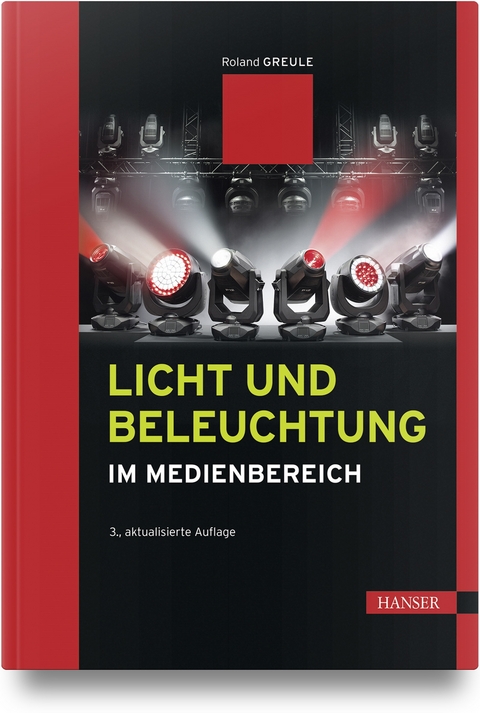 Licht und Beleuchtung im Medienbereich - Roland Greule