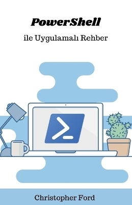 PowerShell ile Uygulamalı Rehber - Christopher Ford