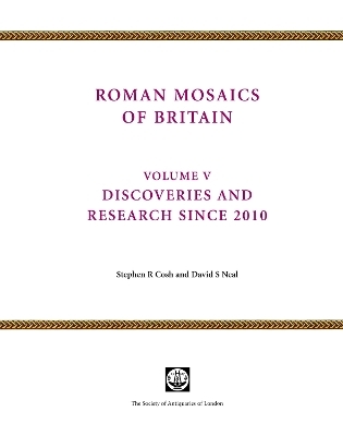 Roman Mosaics of Britain Volume V - Stephen Cosh, David Neal