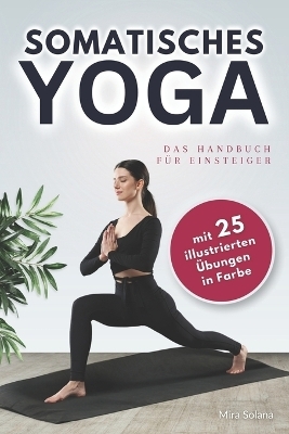 Somatisches Yoga - das Handbuch für Einsteiger - Mira Solana