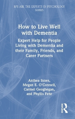 How to Live Well with Dementia - Anthea Innes, Megan E. O’Connell, Carmel Geoghegan, Phyllis Fehr