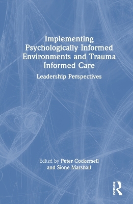 Implementing Psychologically Informed Environments and Trauma Informed Care - 