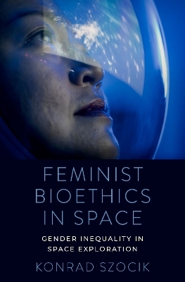 Feminist Bioethics in Space - Konrad Szocik
