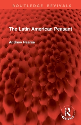 The Latin American Peasant - Andrew Pearse