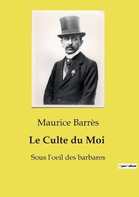Le Culte du Moi - Maurice Barr�s