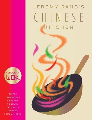 School of Wok: Jeremy Pang's Chinese Kitchen - Jeremy Pang