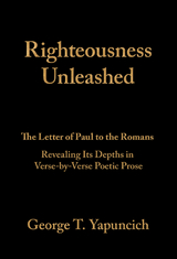 Righteousness Unleashed -  George T. Yapuncich