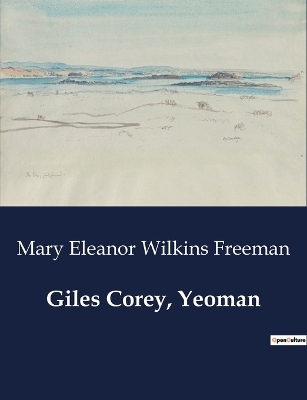 Giles Corey, Yeoman - Mary Eleanor Wilkins Freeman