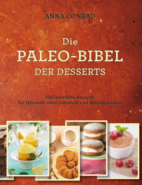 Die Paleo-Bibel der Desserts - Anna Conrad