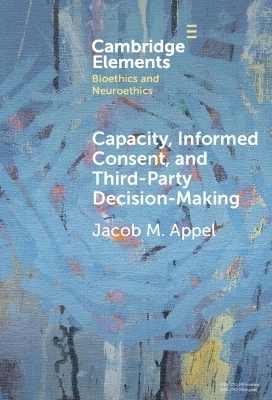 Capacity, Informed Consent and Third-Party Decision-Making - Jacob M. Appel