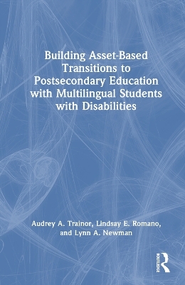 Building Asset-Based Transitions to Postsecondary Education with Multilingual Students with Disabilities - Audrey A. Trainor, Lindsay E. Romano, Lynn A. Newman