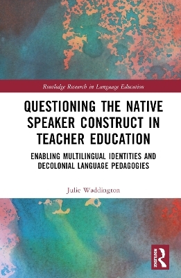 Questioning the Native Speaker Construct in Teacher Education - Julie Waddington