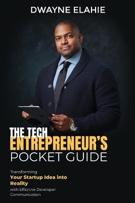 The Tech Entrepreneur's Pocket Guide - Dwayne Elahie