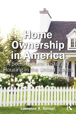 Home Ownership in America - Lawrence Samuel