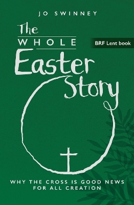 BRF Lent Book: The Whole Easter Story - Jo Swinney