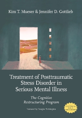 Treatment of Posttraumatic Stress Disorder in Serious Mental Illness - Kim T. Mueser, Jennifer D Gottlieb  PhD