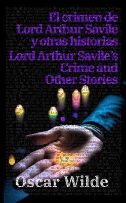 El crimen de Lord Arthur Savile y otras historias - Lord Arthur Savile’s Crime and Other Stories - Oscar Wilde