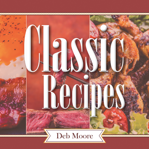 Classic Recipes -  Deb Moore