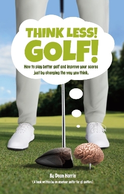 Think Less! Golf! UK & Ireland - Dean Harris