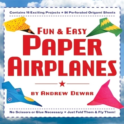 Fun & Easy Paper Airplanes - Andrew Dewar