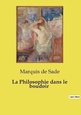 La Philosophie dans le boudoir - Marquis de Sade
